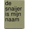 De Snaijer is mijn naam by Pleuni van Tuil-de Snaijer