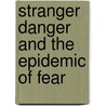 Stranger danger and the epidemic of fear door Jaap van Ginneken