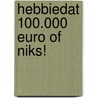 Hebbiedat 100.000 euro of niks! door Gerard van Midden