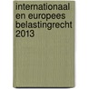 Internationaal en Europees belastingrecht 2013 door Onbekend
