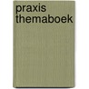 Praxis themaboek door Onbekend