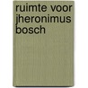 Ruimte voor Jheronimus Bosch by Willeke Cornelissen -Van de Steeg