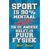 Sport is 90 procent mentaal en de andere helft is puur fysiek
