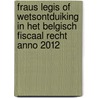 Fraus Legis of wetsontduiking in het Belgisch fiscaal recht anno 2012 door Stefaan Van Crombrugge