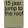 15 jaar Jump to the roof door Willem Renwarin