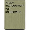 Scope management van shutdowns by T.P. Casteleijn