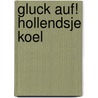 Gluck auf! Hollendsje koel door Frans Haselier