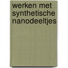 Werken met synthetische nanodeeltjes door J.M. Rijnkels