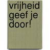 Vrijheid geef je door! by Eric Alink