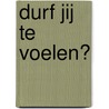 Durf jij te voelen? door Erik Pool