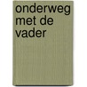Onderweg met de Vader door Onbekend