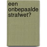 Een onbepaalde strafwet? door B.E.G. Jansen