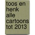 Toos en Henk alle cartoons tot 2013