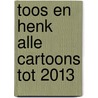 Toos en Henk alle cartoons tot 2013 door Paul Kusters