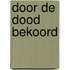 DOOR DE DOOD BEKOORD