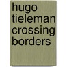 Hugo Tieleman crossing borders by Mischa Andriessen