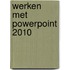 Werken met Powerpoint 2010