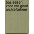 Basiseisen voor een goed archiefbeheer