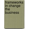 Frameworks in Change the Business by Lia de Zoete
