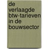 De verlaagde BTW-tarieven in de bouwsector door Reeks Fiscale Wenken