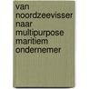 Van Noordzeevisser naar multipurpose maritiem ondernemer door Marc-Jeroen Bogaardt