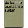 De laatste Osmaanse Sultan door Mohamed El-Fers