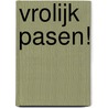 Vrolijk Pasen! door Onbekend