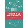 Hoe fit is je organisatie? door Hester Heringa