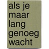 Als je maar lang genoeg wacht by Bernard Pelle