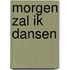 Morgen zal ik dansen