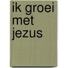 Ik groei met Jezus door Stef Desodt