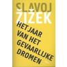 Het jaar van het gevaarlijke dromen door Slavoj Zizek