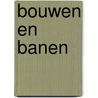 Bouwen en banen by W. Rougoor
