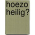 Hoezo Heilig?