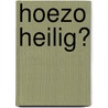 Hoezo Heilig? by Robert Street