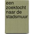 Een zoektocht naar de stadsmuur