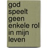 God speelt geen enkele rol in mijn leven door Wilkin van de Kamp