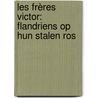 Les Frères Victor: flandriens op hun stalen ros door Isabelle Finet