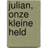 Julian, onze kleine held door Marisca Visser