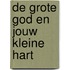 De grote God en jouw kleine hart