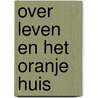 Over leven en het Oranje Huis door Onbekend