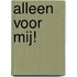 Alleen voor mij!