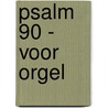 Psalm 90 - voor orgel door Johan Beeftink