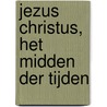 Jezus Christus, het midden der tijden by Cees Muusse