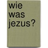 Wie was Jezus? door Cees Muusse