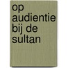 Op audientie bij de sultan door Eveline Sint Nicolaas
