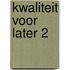 Kwaliteit voor later 2