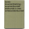 Lyceo Examentraining - Examenbundel Wiskunde A VWO Antwoordenbundel door Onbekend