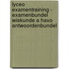 Lyceo Examentraining - Examenbundel Wiskunde A HAVO Antwoordenbundel door Onbekend