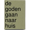 De goden gaan naar huis door A. den Doolaard